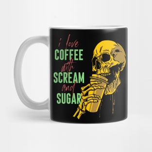 I love coffee with scream and sugar Mug